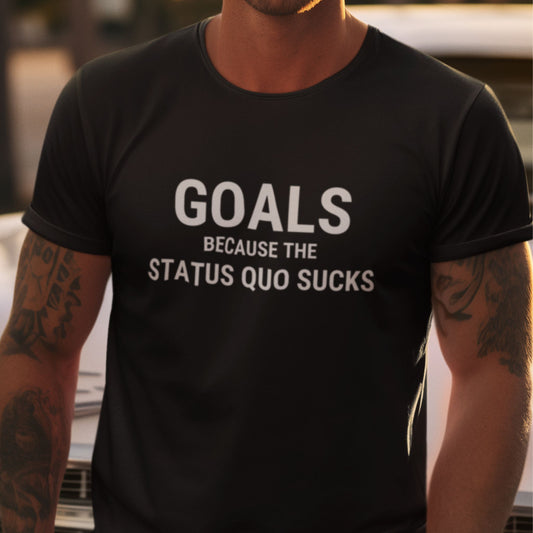Goals Because . . . Unisex Tee