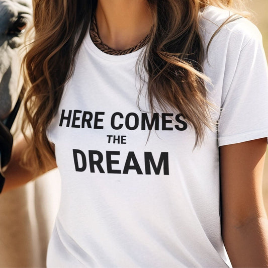 Here Comes The Dream Unisex Tee
