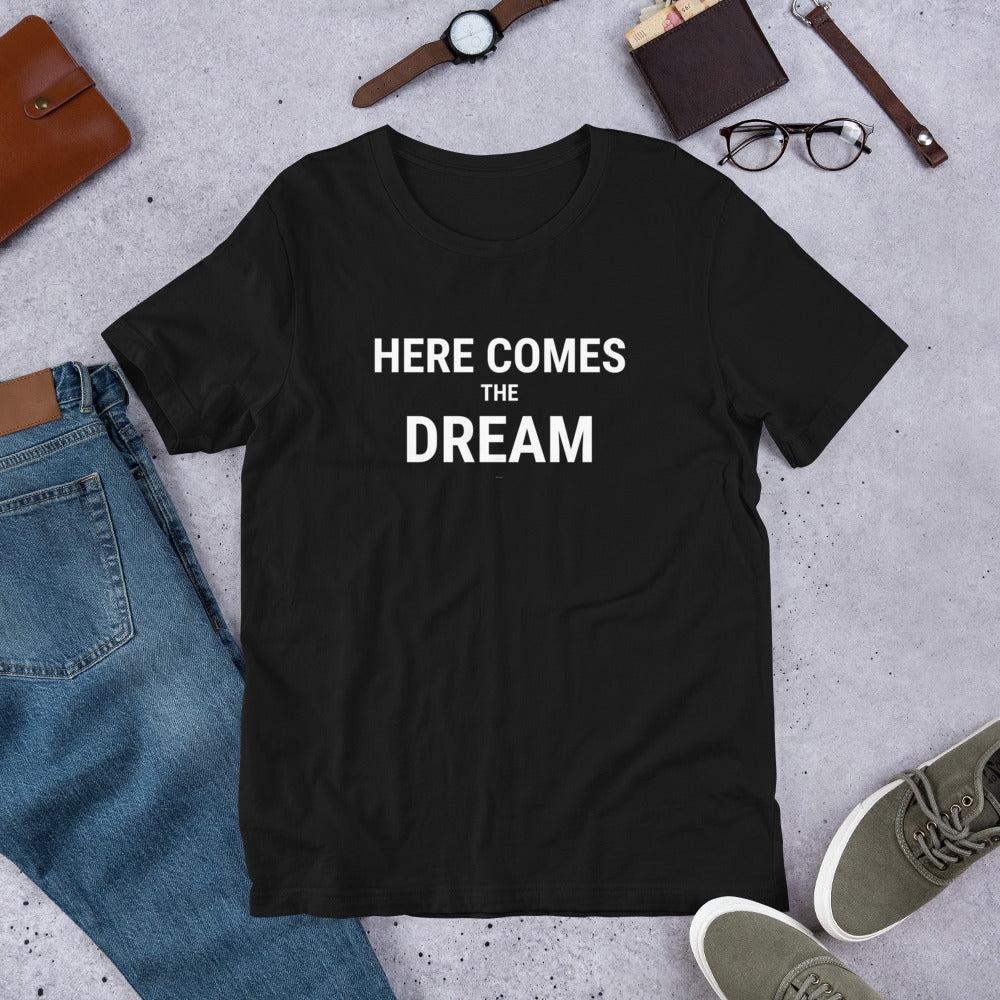 Here Comes The Dream Unisex Tee