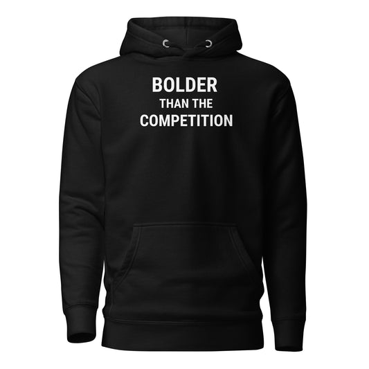 Bolder Than The Competition Unisex Hoodie