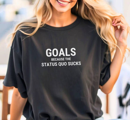 Goals Because . . . Unisex Tee