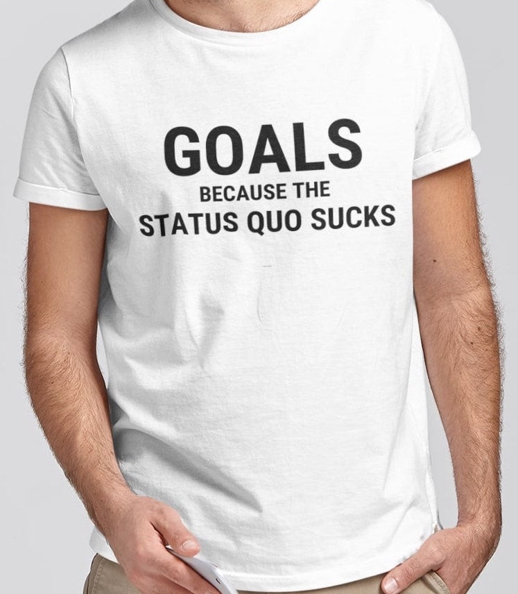 Goals Because . . . Unisex Tee