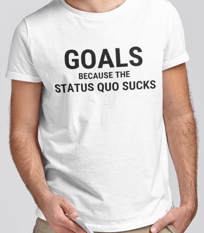 Goals Because . . . Unisex Tee