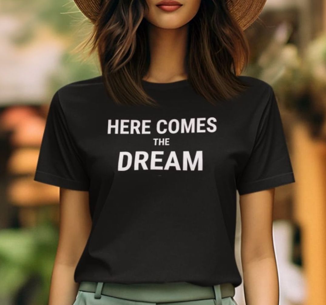 Here Comes The Dream Unisex Tee