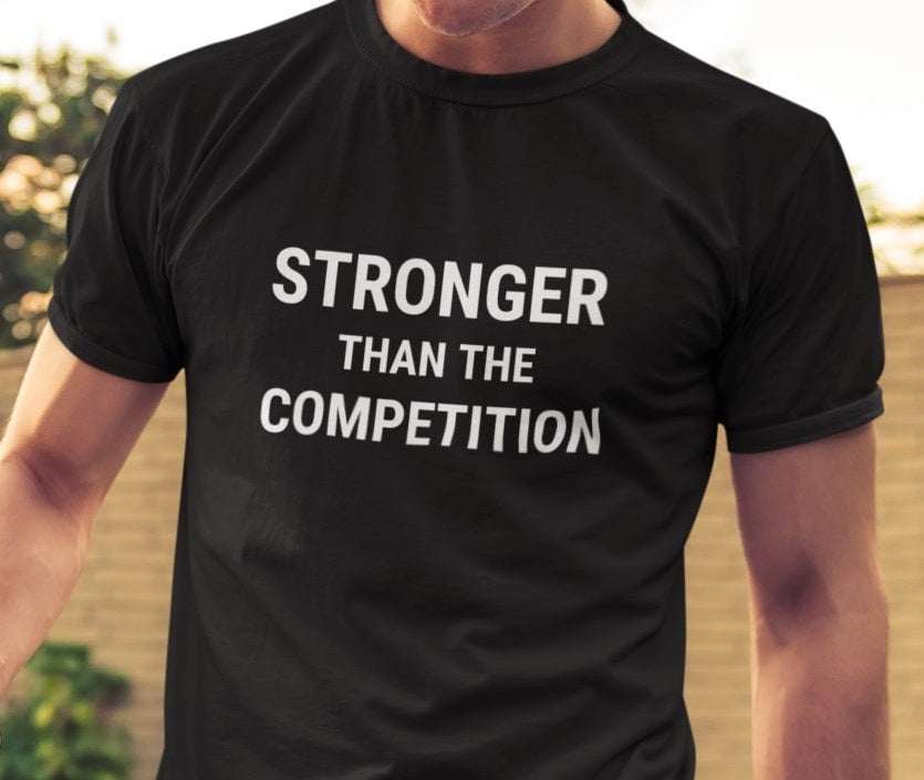 Stronger Than The Competition  Unisex Tee