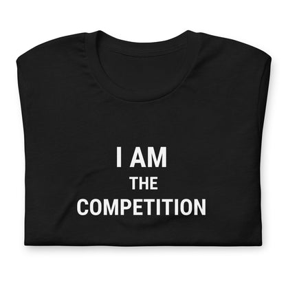 I Am The Competition Unisex Tee