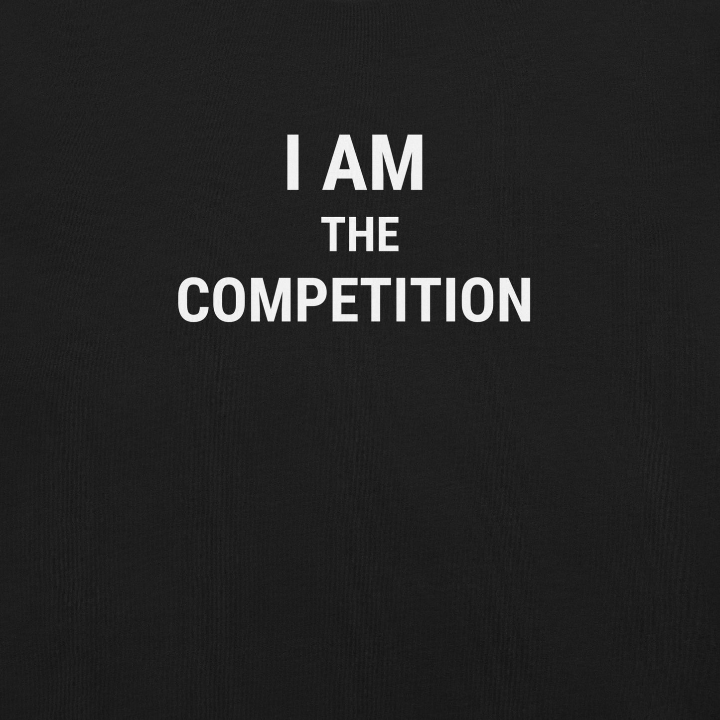 I Am The Competition Unisex Tee